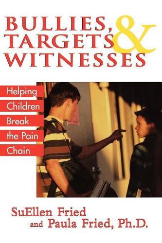 Бумажная книга «Bullies, Targets, and Witnesses: Helping Children Break the Pain Chain», авторов Пола Фрид, СьюЭллен Фрид - фото №1