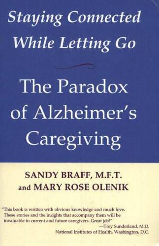Бумажная книга «Staying Connected While Letting Go: The Paradox of Alzheimer's Caregiving», авторов Мэри Роуз Оленик, Сэнди Брафф - фото №1