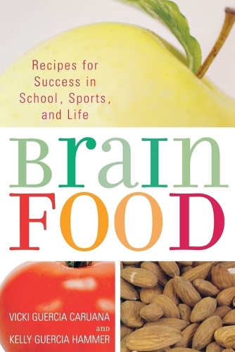 Паперова книга «Brain Food: Recipes for Success for School, Sports, and Life», авторів Келлі Герсія Хаммер, Вікі Герсія Каруана - фото №1