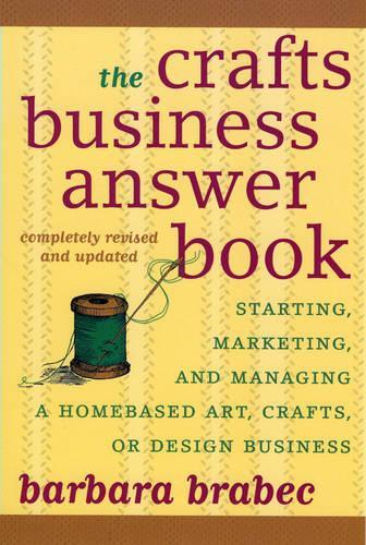 Бумажная книга «The Crafts Business Answer Book: Starting, Managing, and Marketing a Homebased Arts, Crafts, or Design Business», автор Барбара Брабек - фото №1