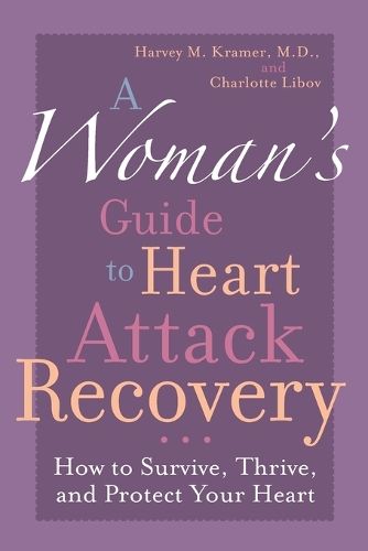 Бумажная книга «A Woman's Guide to Heart Attack Recovery: How to Survive, Thrive, and Protect Your Heart», авторов Шарлотта Либов, Харви М. Крамер - фото №1