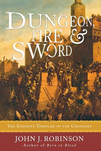 Бумажная книга «Dungeon, Fire and Sword: The Knights Templar in the Crusades», автор Джон Дж. Робинсон - фото №1