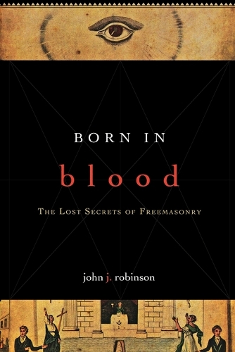 Паперова книга «Born in Blood: The Lost Secrets of Freemasonry», автор Джон Дж. Робінсон - фото №1