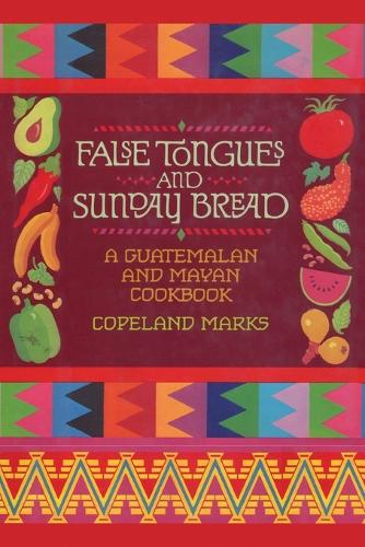 Паперова книга «False Tongues and Sunday Bread: A Guatemalan and Mayan Cookbook», автор Коупленд Маркс - фото №1