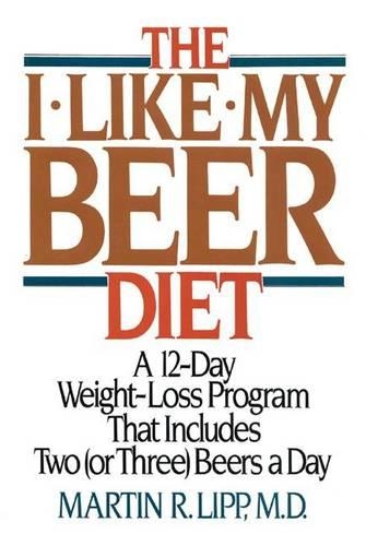 Паперова книга «The I-Like-My-Beer Diet: A 12-Day Weight-Loss Program That Includes Two (or Three) Beers a Day», автор Мартін Р. Ліпп - фото №1