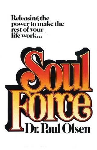 Бумажная книга «Soul Force: Releasing the Power to Make the Rest of Your Life Work», автор Пол Олсен - фото №1