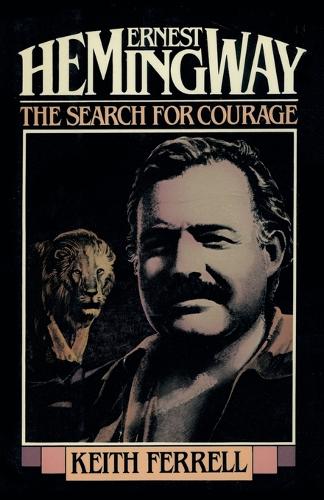 Бумажная книга «Ernest Hemingway: The Search for Courage», автор Кит Феррелл - фото №1