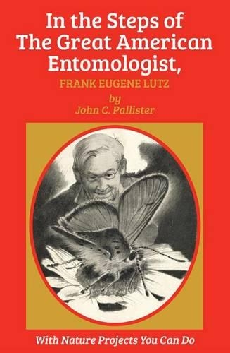 Бумажная книга «In the Steps of The Great American Entomologist, Frank Eugene Lutz», автор Джон К. Паллистер - фото №1