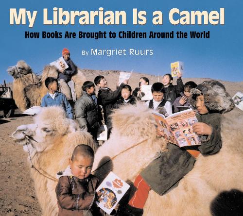 Паперова книга «My Librarian is a Camel: How Books Are Brought to Children Around the World», автор Маргріт Руурс - фото №1