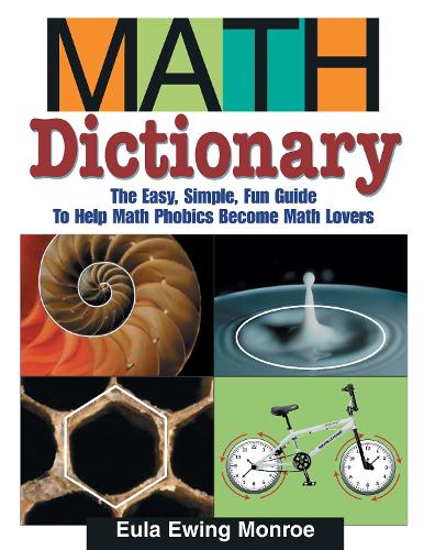 Бумажная книга «Math Dictionary: The Easy, Simple, Fun Guide to Help Math Phobics Become Math Lovers», автор Юла Юинг Монро - фото №1