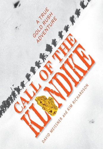 Бумажная книга «Call of the Klondike: A True Gold Rush Adventure», авторов Дэвид Майснер, Ким Ричардсон - фото №1