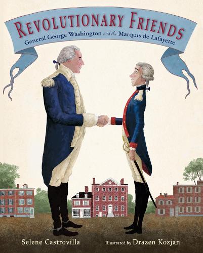 Бумажная книга «Revolutionary Friends: General George Washington and the Marquis de Lafayette», автор Селена Кастровилла - фото №1