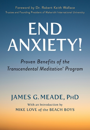 Паперова книга «End Anxiety!: Proven Benefits of the Transcendental Meditation® Program», авторів Джеймс Мід, Майк Лав, Роберт Кіт Воллес - фото №1
