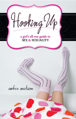 Бумажная книга «Hooking Up: A Girl's All-out Guide to Sex And Sexuality», автор Эмбер Мэдисон - фото №1