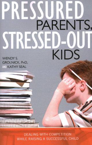 Бумажная книга «Pressured Parents, Stressed-out Kids: Dealing With Competition While Raising a Successful Child», авторов Кэти Сил, Венди С. Грольник - фото №1