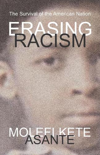 Бумажная книга «Erasing Racism: The Survival of the American Nation», автор Молефи Кете Асанте - фото №1