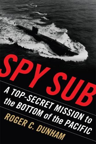 Бумажная книга «Spy Sub: A Top Secret Mission to the Bottom of the Pacific», автор Роджер К. Данэм - фото №1