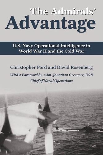 Паперова книга «The Admirals' Advantage: U.S. Navy Operational Intelligence in World War II and the Cold War», авторів Крістофер Форд, Девід Розенберг - фото №1