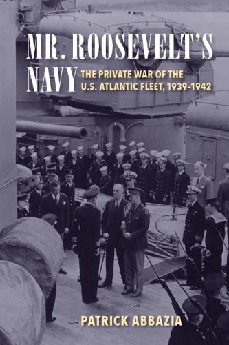 Паперова книга «Mr. Roosevelt's Navy: The Private War of the U.S. Atlantic Fleet, 1939-1942», автор Патрік Аббазія - фото №1