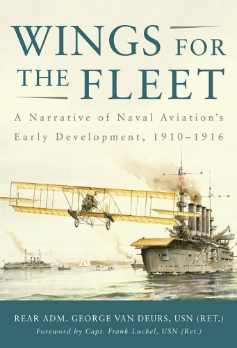 Бумажная книга «Wings for the Fleet: A Narrative of Naval Aviation's Early Development, 1910-1916», автор Джордж ван Деурс - фото №1