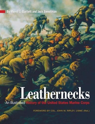 Бумажная книга «Leathernecks: An Illustrated History of the United States Marine Corps», авторов Полковник Джон В. Рипли, Джек Свитмен, Меррилл Л. Бартлетт - фото №1