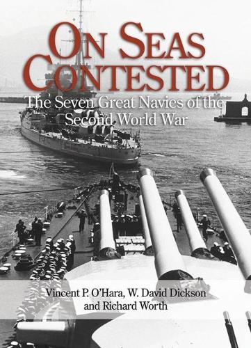 Бумажная книга «On Seas Contested: The Seven Great Navies of the Second World War», авторов Ричард Уорт, Винсент П. О'Хара, У. Дэвид Диксон - фото №1