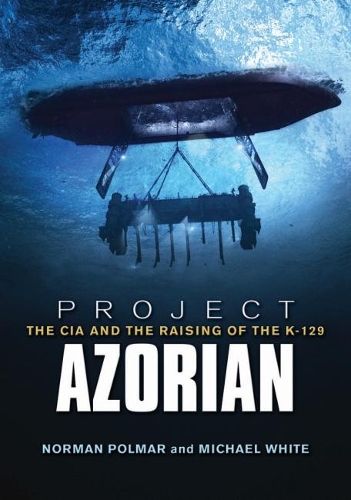 Бумажная книга «Project Azorian: The CIA and the Raising of the K-129», авторов Майкл Уайт, Норман Полмар - фото №1