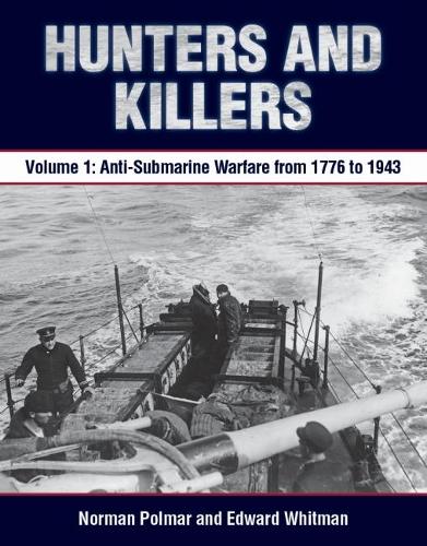 Бумажная книга «Hunters and Killers: Volume 1: Anti-Submarine Warfare from 1776 to 1943», авторов Эдвард Уитмен, Норман Полмар - фото №1