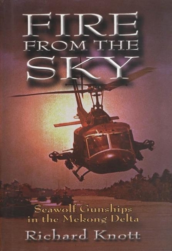 Бумажная книга «Fire from the Sky: Seawolf Gunships in the Mekong Delta», автор Ричард К. Нотт - фото №1