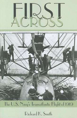 Бумажная книга «First Across: The U.S. Navy's Transatlantic Flight of 1919», автор Ричард К. Смит - фото №1