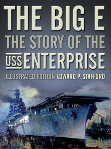 Бумажная книга «The Big E: The Story of the USS Enterprise», автор Эдвард П. Стаффорд - фото №1
