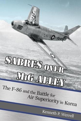 Бумажная книга «Sabres over MiG Alley: The F-86 and the Battle for Air Superiority in Korea», автор Кеннет П. Веррелл - фото №1