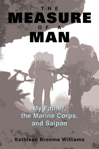 Бумажная книга «The Measure of a Man: My Father, the Marine Corps and Saipan», автор Кэтлин Брум Уильямс - фото №1
