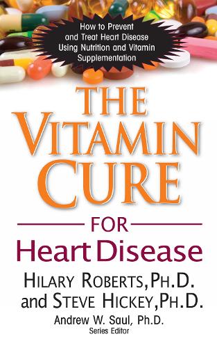 Бумажная книга «The Vitamin Cure for Heart Disease: How to Prevent and Treat Heart Disease Using Nutrition and Vitamin Supplementation», авторов Хилари Робертс, Стив Хикки - фото №1