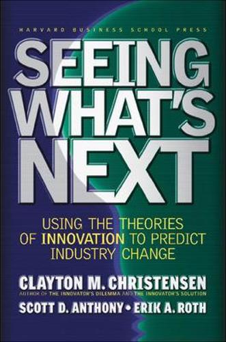 Бумажная книга «Seeing What's Next: Using the Theories of Innovation to Predict Industry Change», авторов Клейтон М. Кристенсен, Эрик А. Рот, Скотт Д. Энтони - фото №1