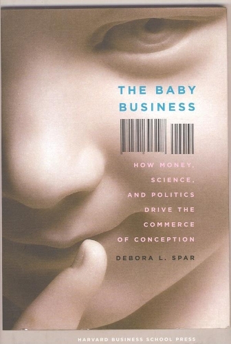 Бумажная книга «The Baby Business: How Money, Science, and Politics Drive the Commerce of Conception», автор Дебора Л. Спар - фото №1