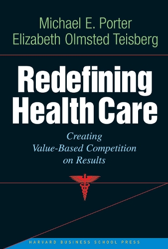Бумажная книга «Redefining Health Care: Creating Value-based Competition on Results», авторов Элизабет Олмстед Тайсберг, Майкл Э. Портер - фото №1