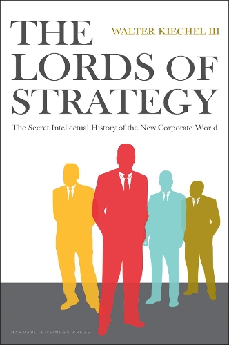 Бумажная книга «Lords of Strategy: The Secret Intellectual History of the New Corporate World», автор Уолтер Кичел - фото №1