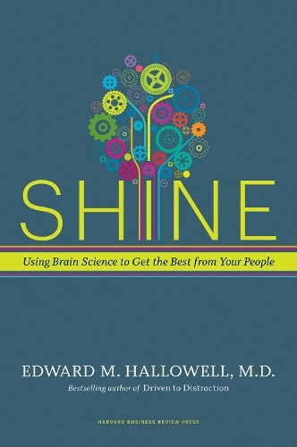 Бумажная книга «Shine: Using Brain Science to Get the Best from Your People», автор Нед Халлоуэлл - фото №1