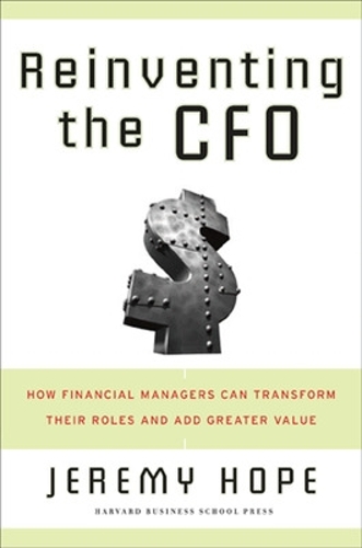 Бумажная книга «Reinventing the CFO: How Financial Managers Can Transform Their Roles And Add Greater Value», автор Джереми Хоуп - фото №1