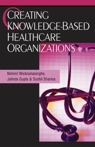 Паперова книга «Creating Knowledge-Based Healthcare Organizations», авторів Джатіндер Н.Д. Гупта, Нільміні Вікрамасінгхе, Сушив Шарма - фото №1