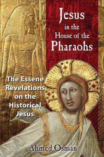 Бумажная книга «Jesus in the House of the Pharaohs: The Essene Revelations on the Historical Jesus», автор Ахмед Осман - фото №1
