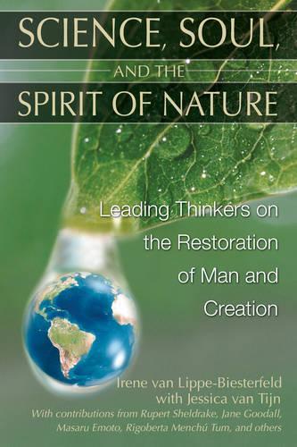 Паперова книга «Science, Soul and the Spirit of Nature: Leading Thinkers on the Restoration of Man and Creation», авторів Ірен ван Ліппе-Бістерфельд, Джессіка ван Тійн - фото №1