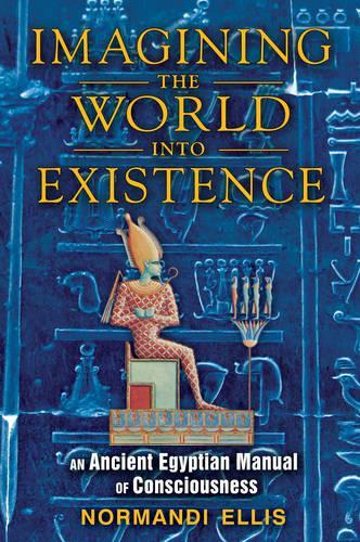 Бумажная книга «Imagining the World into Existence: An Ancient Egyptian Manual of Consciousness», автор Норманди Эллис - фото №1