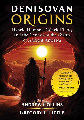 Паперова книга «Denisovan Origins: Hybrid Humans, Goebekli Tepe, and the Genesis of the Giants of Ancient America», авторів Ендрю Коллінз, Грегорі Літтл - фото №1