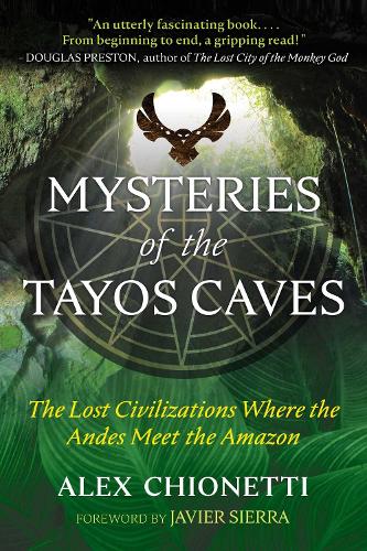 Бумажная книга «Mysteries of the Tayos Caves: The Lost Civilizations Where the Andes Meet the Amazon», автор Алекс Чионетти - фото №1