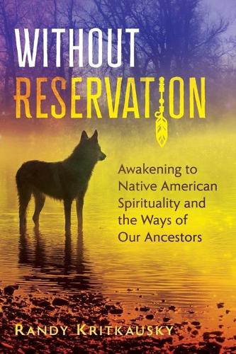 Бумажная книга «Without Reservation: Awakening to Native American Spirituality and the Ways of Our Ancestors», автор Рэнди Криткауски - фото №1