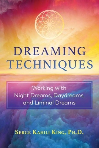 [object Object] «Dreaming Techniques: Working with Night Dreams, Daydreams, and Liminal Dreams», автор Серж Кахили Кинг - фото №1