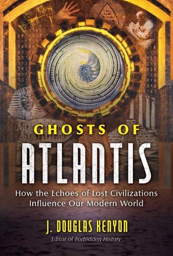 Бумажная книга «Ghosts of Atlantis: How the Echoes of Lost Civilizations Influence Our Modern World», автор Дж. Дуглас Кеньон - фото №1