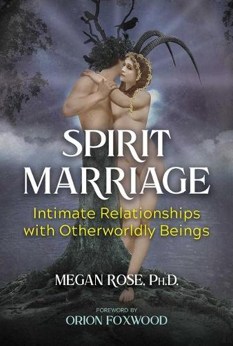 Бумажная книга «Spirit Marriage: Intimate Relationships with Otherworldly Beings», автор Меган Роуз - фото №1